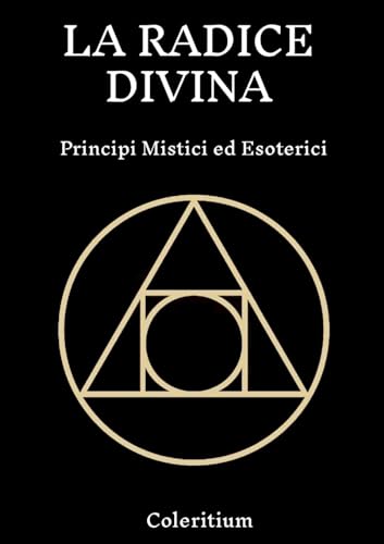 La Radice Divina: Principi Mistici Ed Esoterici von Lulu.com