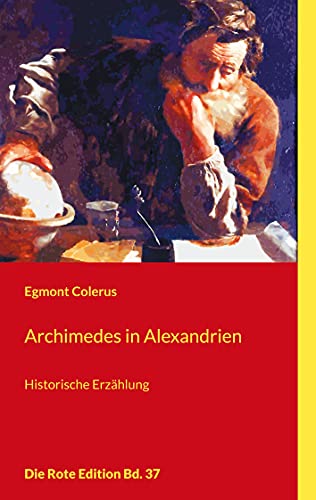 Archimedes in Alexandrien: Historische Erzählung (Die Rote Edition) von Books on Demand