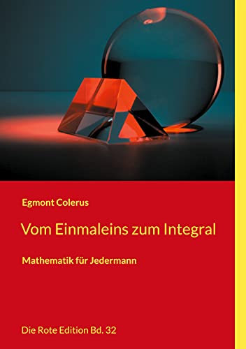 Vom Einmaleins zum Integral: Mathematik für Jedermann (Die Rote Edition, Band 32) von Books on Demand GmbH