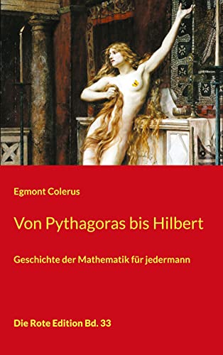 Von Pythagoras bis Hilbert: Geschichte der Mathematik für jedermann (Die Rote Edition) von Books on Demand GmbH