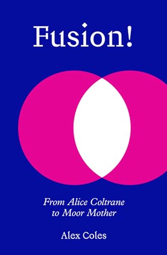 Fusion!: From Alice Coltrane to Moor Mother von Sternberg Press