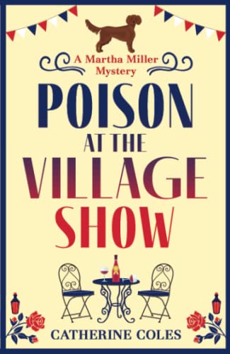 Poison at the Village Show: The start of a page-turning cozy murder mystery series from Catherine Coles (The Martha Miller Mysteries, 1)