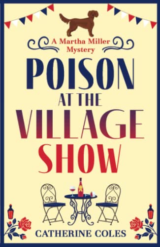 Poison at the Village Show: The start of a page-turning cozy murder mystery series from Catherine Coles (The Martha Miller Mysteries, 1) von Boldwood Books