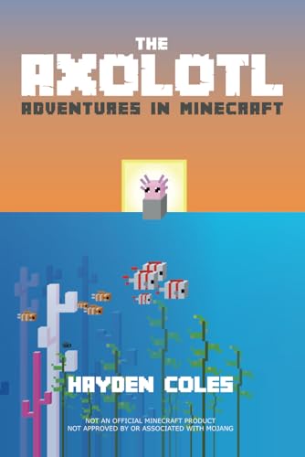 The Axolotl: Adventures in Minecraft: Adventures in Minecraft #1 (Axolotl Adventures in Minecraft Series, Band 1) von Dougy Press