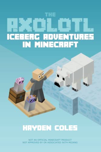 The Axolotl: Iceberg Adventures in Minecraft: Iceberg Adventures in Minecraft #2 (Axolotl Adventures in Minecraft Series, Band 2)