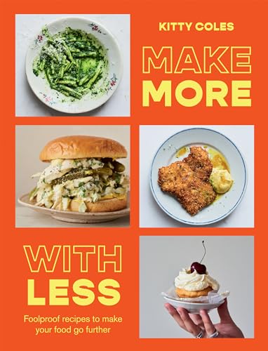 Make More With Less: Foolproof Recipes to Make Your Food Go Further