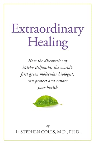 Extraordinary Healing: How the Discoveries of Mirko Beljanski, the World's First Green Molecular Biologist, Can Protect and Restore Your Heal: How the ... Biologist Can Protect And Restore Your Health
