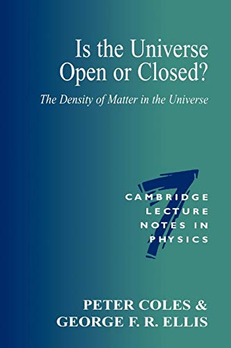 Is the Universe Open or Closed?: The Density of Matter in the Universe (Cambridge Lecture Notes in Physics, 7)