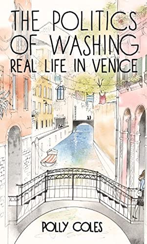 Politics of Washing: The politics of washing Real Life in Venice von Robert Hale & Company