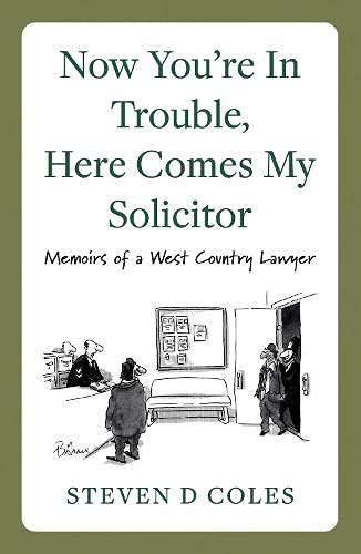 Now You’re In Trouble, Here Comes My Solicitor!: Memoirs of a West Country Lawyer von Matador