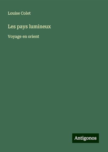 Les pays lumineux: Voyage en orient von Antigonos Verlag