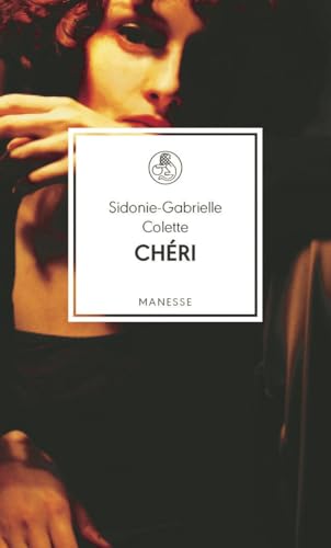 Chéri: Roman. Übersetzt von Renate Haen und Patricia Klobusiczky und mit einem Nachwort von Dana Grigorcea (Manesse Bibliothek, Band 36) von Manesse Verlag