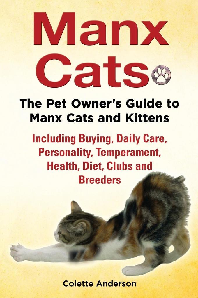 Manx Cats The Pet Owner's Guide to Manx Cats and Kittens Including Buying Daily Care Personality Temperament Health Diet Clubs and Breeders von EKL Publications