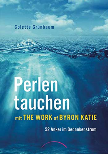 Perlen tauchen mit The Work of Byron Katie: 52 Anker im Gedankenstrom von Kamphausen Media GmbH