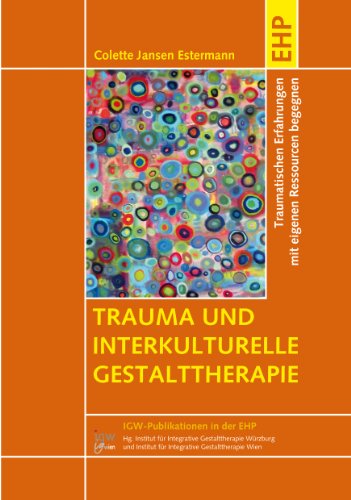 Trauma und interkulturelle Gestalttherapie. Traumatischen Erfahrungen mit eigenen Ressourcen begegnen (IGW-Publikationen in der EHP)