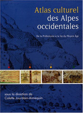 Atlas culturel des Alpes occidentales: De la Préhistoire à la fin du Moyen Age
