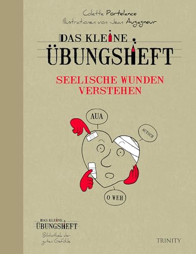 Das kleine Übungsheft - Seelische Wunden verstehen (Bibliothek der guten Gefühle) (Mein Wohlfühl-Coach) von Trinity-Verlag