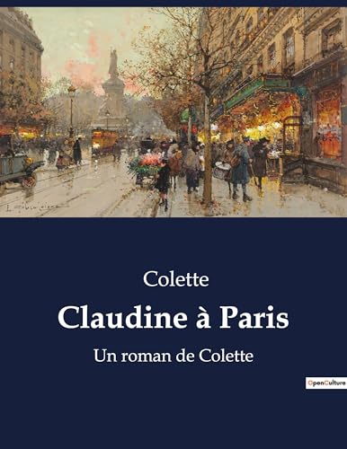 Claudine à Paris: Un roman de Colette Claudine à Paris: Un roman de Colette von Culturea
