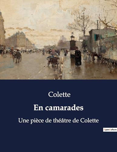 En camarades: Une pièce de théâtre de Colette von Culturea