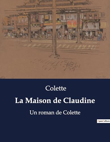 La Maison de Claudine: Un roman de Colette von Culturea