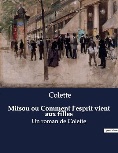 Mitsou ou Comment l'esprit vient aux filles: Un roman de Colette Mitsou ou Comment l'esprit vient aux filles: Un roman de Colette von Culturea