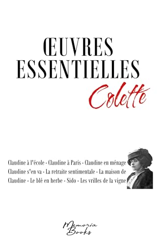 Oeuvres essentielles de Colette: Claudine à l'école - Claudine à Paris - Claudine en ménage - Claudine s'en va - La retraite sentimentale - La maison ... blé en herbe - Sido - Les vrilles de la vigne Oeuvres essentielles de Colette: Claudine à l'école - Claudine à Paris - Claudine en ménage - Claudine s'en va - La retraite sentimentale - La maison ... blé en herbe - Sido - Les vrilles de la vigne von Memoria Books