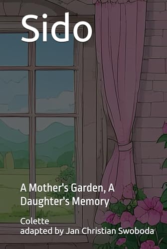 Sido: A Mother's Garden, A Daughter's Memory Sido: A Mother's Garden, A Daughter's Memory von Independently published