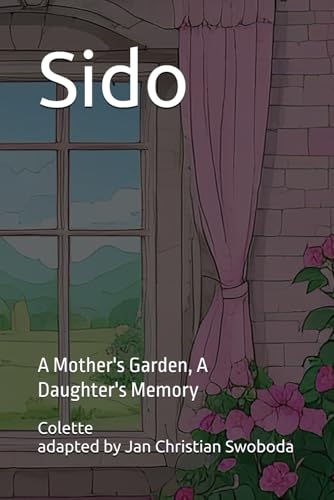 Sido: A Mother's Garden, A Daughter's Memory Sido: A Mother's Garden, A Daughter's Memory von Independently published