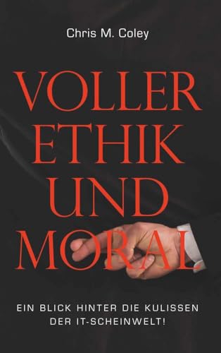 Voller Ethik und Moral: Ein Blick hinter die Kulissen der IT-Scheinwelt! von Buchschmiede von Dataform Media GmbH