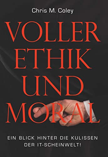 Voller Ethik und Moral: ein Blick hinter die Kulissen der IT-Scheinwelt! von Buchschmiede von Dataform Media GmbH