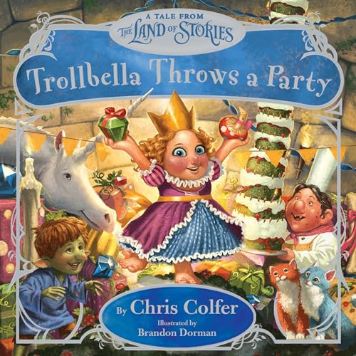 Trollbella Throws a Party: A Tale from the Land of Stories Trollbella Throws a Party: A Tale from the Land of Stories