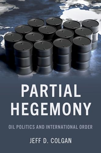 Partial Hegemony: Oil Politics and International Order von Oxford University Press Inc