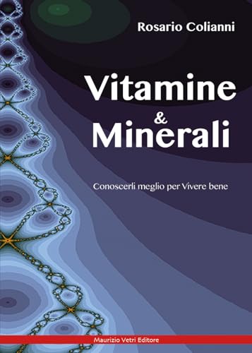 Vitamine e minerali. Conoscerli meglio per vivere bene (Salute, alimentazione, benessere) von Maurizio Vetri Editore