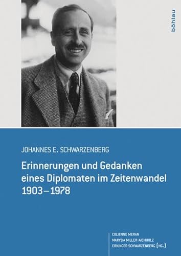 Johannes E. Schwarzenberg: Erinnerungen und Gedanken eines Diplomaten im Zeitenwandel 1903-1978