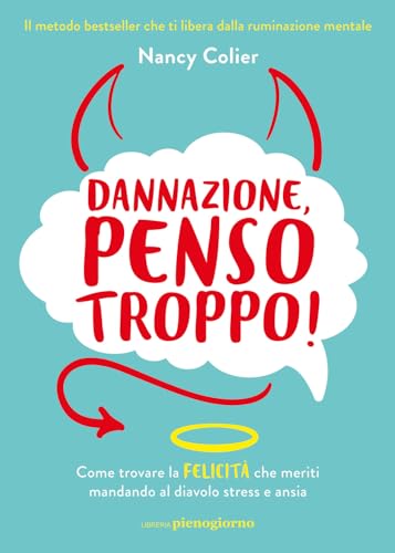 Dannazione, penso troppo! Come trovare la felicità che meriti mandando al diavolo stress e ansia von Libreria Pienogiorno