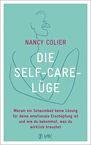 Die Self-Care-Lüge: Warum ein Schaumbad keine Lösung für deine emotionale Erschöpfung ist und wie du bekommst, was du wirklich brauchst von VAK