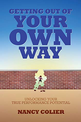 Getting Out of Your Own Way: Unlocking Your True Performance Potential