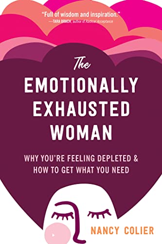 The Emotionally Exhausted Woman: Why You’re Feeling Depleted & How to Get What You Need von New Harbinger Publications