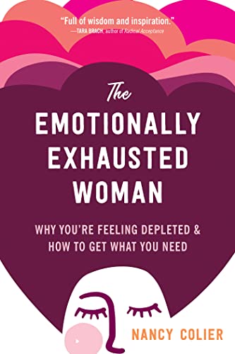 The Emotionally Exhausted Woman: Why You’re Feeling Depleted and How to Get What You Need The Emotionally Exhausted Woman: Why You’re Feeling Depleted and How to Get What You Need