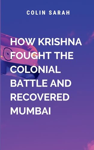 How Krishna Fought The Colonial Battle: a gripping tale of resistance, resilience, and the true cost of independence von Lightening Press Inc