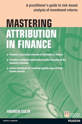 Mastering Attribution in Finance: A Practitioner's Guide to Risk-Based Analysis of Investment Returns (Financial Times) von FT Publishing
