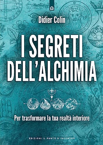 I segreti dell'alchimia. Per trasformare la tua realtà interiore (Nuove frontiere del pensiero) von Edizioni Il Punto d'Incontro