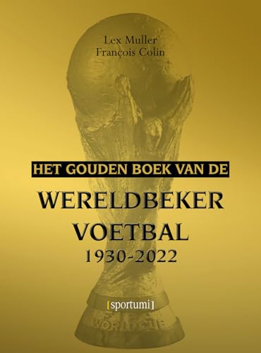 Het gouden boek van de wereldbeker voetbal 1930-2022 von Willems Uitgevers