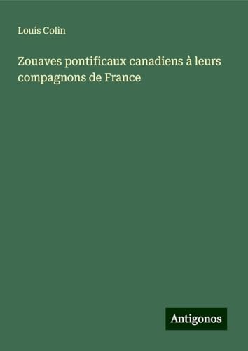 Zouaves pontificaux canadiens à leurs compagnons de France von Antigonos Verlag