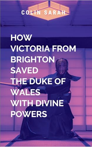 How the Beautiful Victoria from Brighton Saved the Duke of Wales with Divine Powers: A spellbinding novel will leave readers inspired, breathless, and ... destined to become a timeless classic von Moonlight Publishers