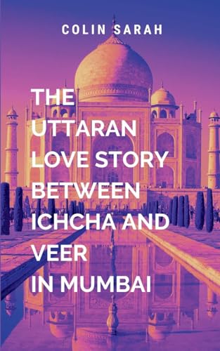 The Uttaran Love Story Between Ichcha And Veer In Mumbai: With heart-wrenching twists, passionate romance, and a triumphant fight against adversity, ... the essence of love's enduring strength von HarperCollins