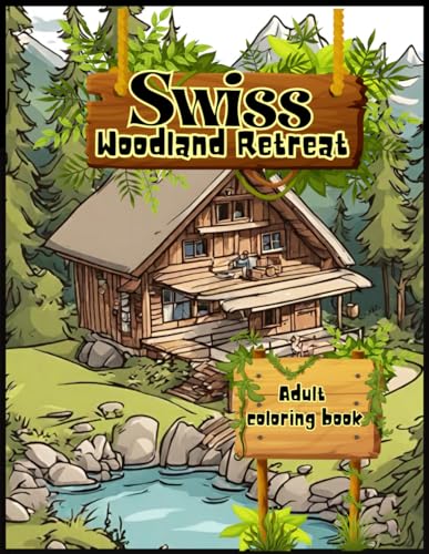 Swiss Woodland Retreat Adult Coloring Book: Find Peace in Swiss Forest Retreat - Ideal for Nature Enthusiasts and Woodland, 50 designs with many animals found in the mountains of Switzerland. von Independently published
