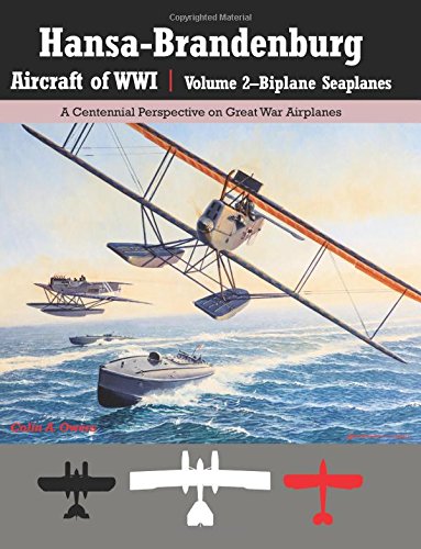 Hansa-Brandenburg Aircraft of WWI|Volume 2?Biplane Seaplanes: A Centennial Perspective on Great War Airplanes (Great War Aviation Centennial Series) von Aeronaut Books
