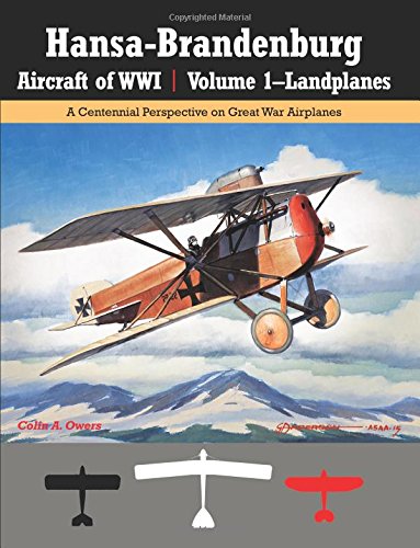 Hansa-Brandenburg Aircraft of WWI | Volume 1–Landplanes: A Centennial Perspective on Great War Airplanes (Great War Aviation Centennial Series) von Aeronaut Books