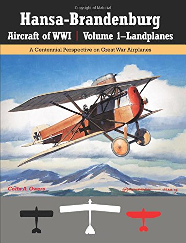 Hansa-Brandenburg Aircraft of WWI | Volume 1–Landplanes: A Centennial Perspective on Great War Airplanes (Great War Aviation Centennial Series)